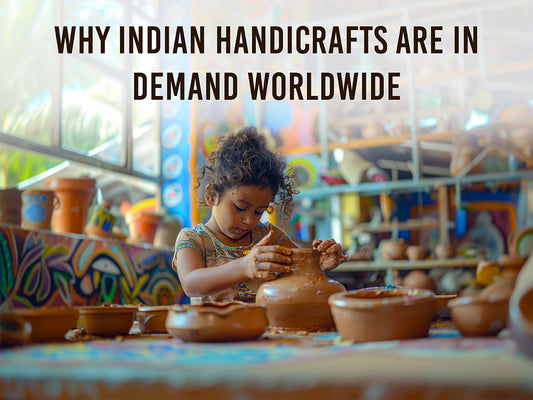 Why Indian Handicrafts Are in Demand Worldwide: The Timeless Charm of Handcrafted Home Decor